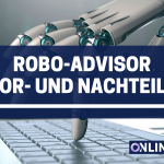 Robo Advisor: Vor- und Nachteile