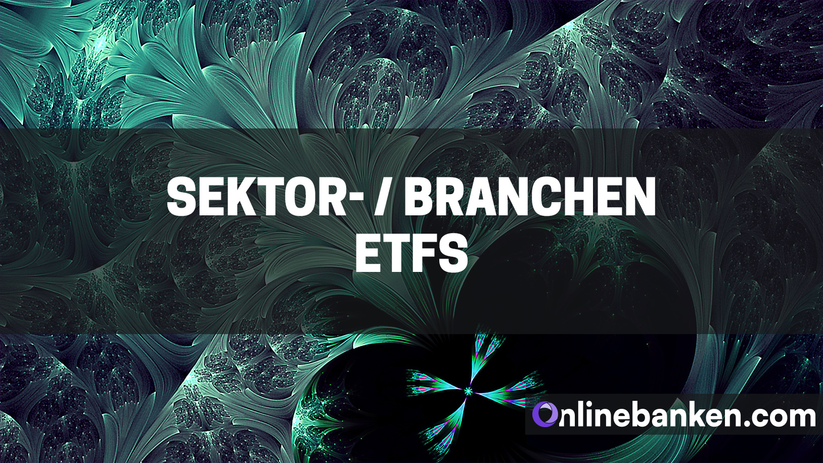 Sektor-ETFs bzw. Branchen-ETFs (Beitragsbild)